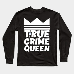 True Crime Queen Long Sleeve T-Shirt